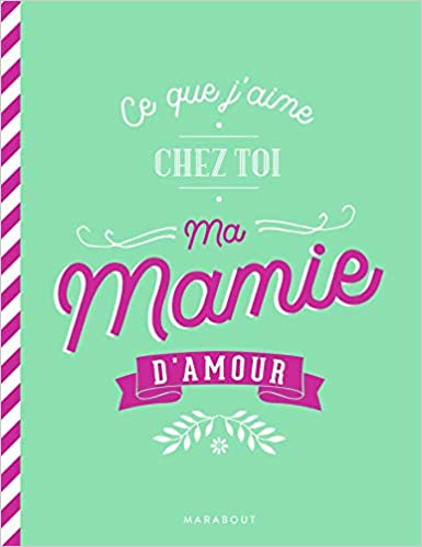 Ce que j'aime chez toi ma mamie d'amour